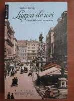 Stefan Zweig - Lumea de ieri. Amintirile unui european