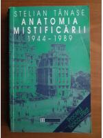 Stelian Tanase - Anatomia mistificarii 1944-1989