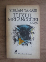 Stelian Tanase - Luxul melancoliei