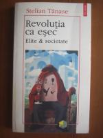 Stelian Tanase - Revolutia ca esec