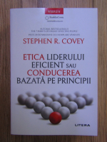 Stephen R. Covey - Etica liderului eficient sau conducerea bazata pe principii