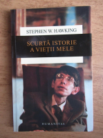 Stephen W. Hawking - Scurta istorie a vietii mele