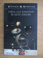 Stephen W. Hawking - Visul lui Einstein si alte eseuri