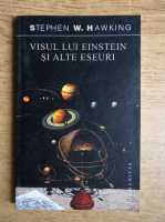 Stephen W. Hawking - Visul lui Einstein si alte eseuri