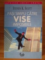 Steven K. Scott - Pasi simpli catre vise imposibile