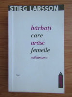 Stieg Larsson - Barbati care urasc femeile. Millennium 1