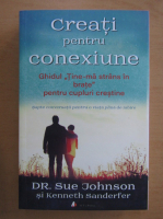 Sue Johnson - Creati pentru conexiune