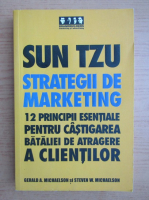 Sun Tzu - Strategii de marketing. 12 principii esentiale pentru castigarea bataliei de atragere a clientilor