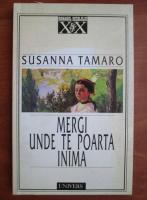 Susanna Tamaro - Mergi unde te poarta inima