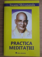 Swami Shivananda - Practica meditatiei