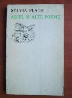 Sylvia Plath - Ariel si alte poeme
