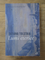 Tatiana Tolstaia - Lumi eternice