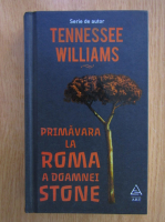 Tennessee Williams - Primavara la Roma a doamnei Stone