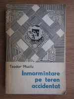 Teodor Mazilu - Inmormantare pe teren accidentat