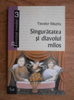 Teodor Mazilu - Singuratatea si diavolul milos
