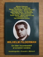 Tesu Solomovici (coord) -  Wilhelm Filderman, un lider incontestabil al evreimii romane