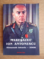 Tesu Solomovici - Maresalul Ion Antonescu. Almanah istoric-2008