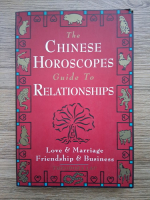 Theodora Lau - The chinese horoscopes. Guide to relationship. Love and marriage, friendship and business