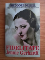 Theodore Dreiser - Fidelitate. Jennie Gerhardt