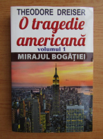 Theodore Dreiser - O tragedie americana (volumul 1)