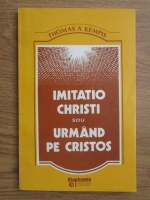 Thomas A Kempis - Imitatio Christi sau urmand pe Cristos