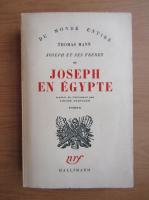 Thomas Mann - Joseph et ses freres, volumul 3. Joseph en Egypte (1938)