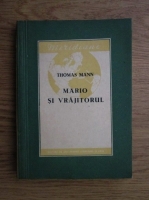 Thomas Mann - Mario si vrajitorul. Intamplare tragica dintr-o calatorie 