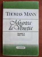 Thomas Mann - Moartea la Venetia (povestiri 2, 1904-1912)