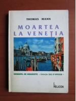 Thomas Mann - Moartea la Venetia