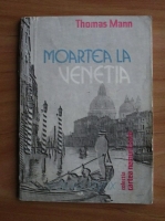 Thomas Mann - Moartea la Venetia
