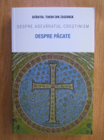 Tihon din Zadonsk - Despre adevaratul crestinism. Despre pacate