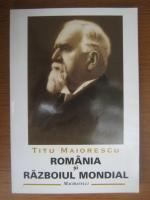 Titu Maiorescu - Romania si razboiul mondial