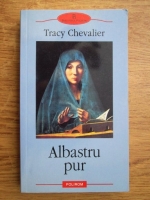 Tracy Chevalier - Albastru pur