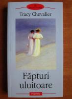 Tracy Chevalier - Fapturi uluitoare