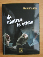 Traian Tandin - Capitan la crime