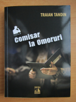 Traian Tandin - Comisar la omoruri
