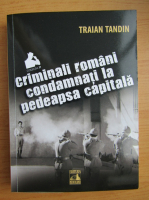 Traian Tandin - Criminali romani condamnati la pedeapsa capitala