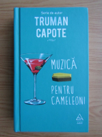 Truman Capote - Muzica pentru cameleoni