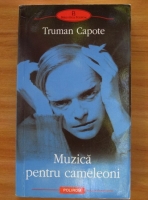 Truman Capote - Muzica pentru cameleoni