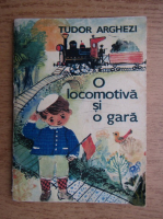Tudor Arghezi - O locomotiva si o gara