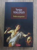 Varujan Vosganian - Dublu autoportret