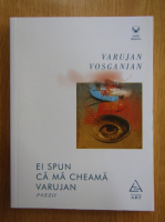 Varujan Vosganian - Ei spun ca ma cheama Varujan