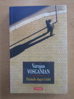 Varujan Vosganian - Patimile dupa Godel