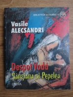 Vasile Alecsandri - Despot Voda, Sanziana si Pepelea