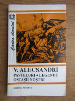 Vasile Alecsandri - Pasteluri. Legende. Ostasii nostri 