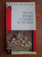 Vasile Andru - Intalniri cu maestri si vizionari