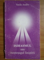 Vasile Andru - Isihasmul sau mestesugul linistirii