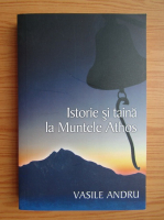Vasile Andru - Istorie si taina la Muntele Athos
