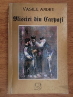 Vasile Andru - Mistici din Carpati