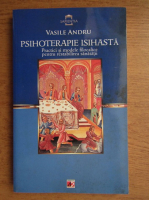 Vasile Andru - Psihoterapie isihasta. Practici si modele filocalice pentru restabilirea sanatatii